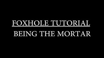 Foxhole Game Tutorial: Being the Mortar