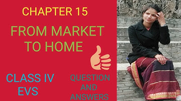 CLASS IV / EVS / CHAPTER 15 / FROM MARKET TO HOME / QUESTIONS AND ANSWERS