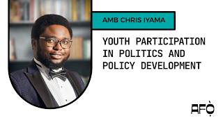 Nexus of Vision: Youth Participation in Politics and Policy Development - Amb. Chris Iyama
