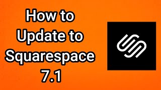 How to Update to Squarespace 7.1 - Full Guide