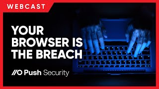 Browser Security Explained: How Attackers Steal Sessions, Bypass MFA &amp; Phish Users