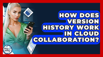 How Does Version History Work In Cloud Collaboration? - Docs and Sheets Pro