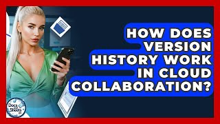 How Does Version History Work In Cloud Collaboration? - Docs and Sheets Pro