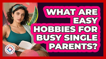 What are easy hobbies for busy single parents?