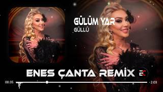 Güllü - Gülüm Var (Enes Çanta Remix)