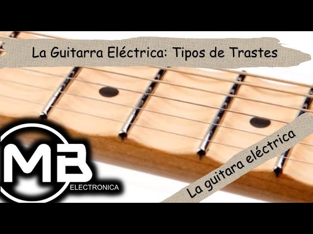 La Guitarra Eléctrica: Tipos de Trastes - YouTube
