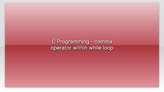 C Programming - comma operator within while loop Wealth
