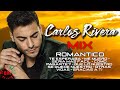 CARLOS RIVERA - ROMÁNTICO / Éxitos HD 🎵