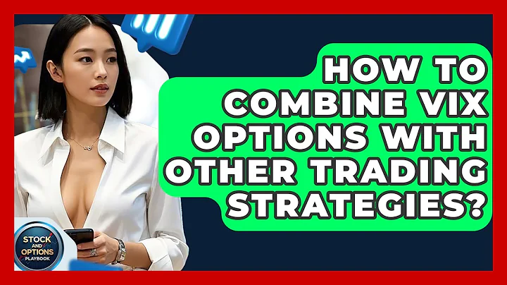 How To Combine VIX Options With Other Trading Strategies? - Stock and Options Playbook