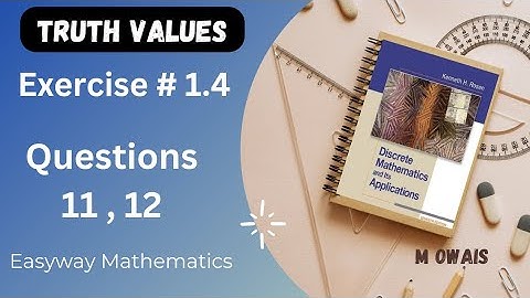 Exercise # 1.4  Q11,12 ( Truth Values)|| Rosen Discrete Mathematics 7th Edition|| M.Owais