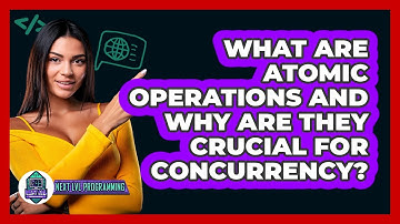 What Are Atomic Operations And Why Are They Crucial For Concurrency? - Next LVL Programming