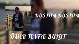Ömer Tevfik Bulut - Dostum Dostum (Cura Enstürmanal) Ürkü