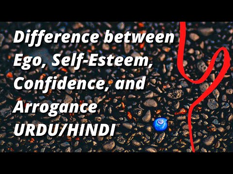 Difference between Ego, Self-Esteem, Confidence, and Arrogance - URDU/HINDI