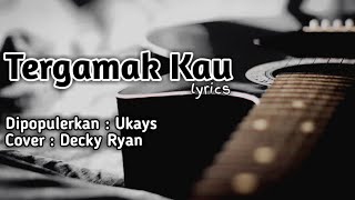 TERGAMAK KAU - Cover Decky Ryan ( Lirik )