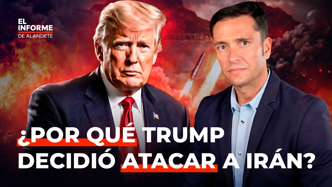 Informe Alandete | ¿Por qué Trump ataca ahora a Irán?