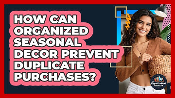 How Can Organized Seasonal Decor Prevent Duplicate Purchases? - Your Organization Mentor