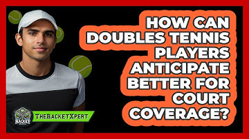 How Can Doubles Tennis Players Anticipate Better For Court Coverage? - The Racket Xpert