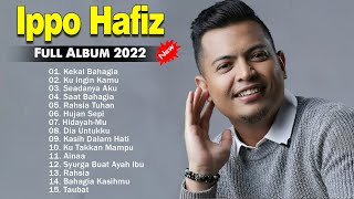 Ippo Hafiz Best Songs Collection ~ Ippo Hafiz Full Album 2022 ~ Kekal Bahagia, Ku Ingin Kamu