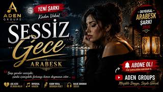 Sessiz Gece Duygusal Arabesk Şarkı 2026 Kadın Vokal Aden Groups