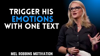 TRIGGER HIS EMOTIONS WITH ONE TEXT||MEL ROBBINS MOTIVATIONAL SPEECH