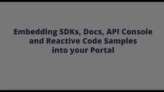 Embedding SDKs, Docs, API Console & Reactive Code Samples into your existing portal
