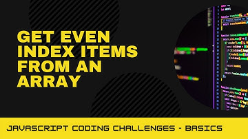 JavaScript Coding Challenge - Get even index items from an array