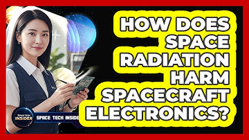 How Does Space Radiation Harm Spacecraft Electronics?