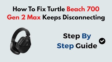 How To Fix Turtle Beach 700 Gen 2 Max Keeps Disconnecting