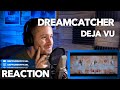 Dreamcatcher 드림캐쳐 데자부 Deja Vu | REACTION