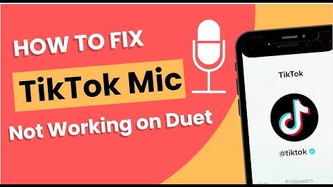 How To Fix TikTok Mic Not Working on Duet
