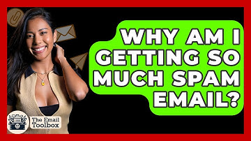 Why Am I Getting So Much Spam Email? - TheEmailToolbox.com