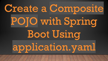 Create a Composite POJO with Spring Boot Using application.yaml