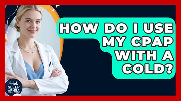 How Do I Use My CPAP With A Cold? - Sleep Apnea Support Network