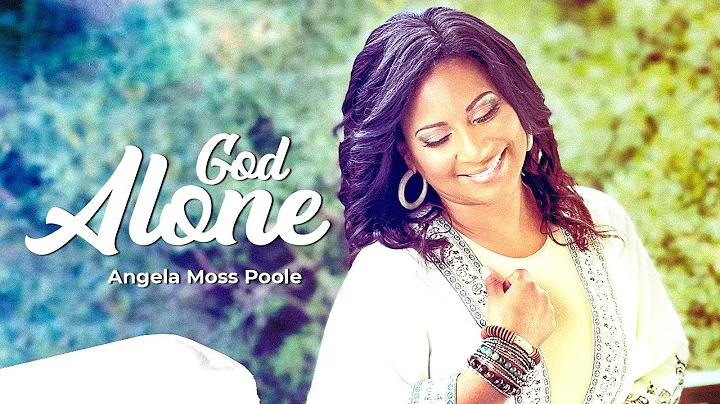 Angela Moss Poole - God Alone (lyric video)