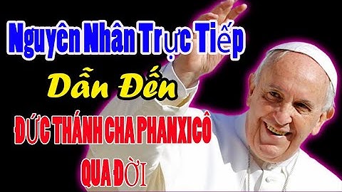 Nguyên Nhân Dẫn Đến Cái Chết Của Đức Giáo Hoàng Phanxicô - Nỗi Đau Đàn Chiên Vắng Chủ