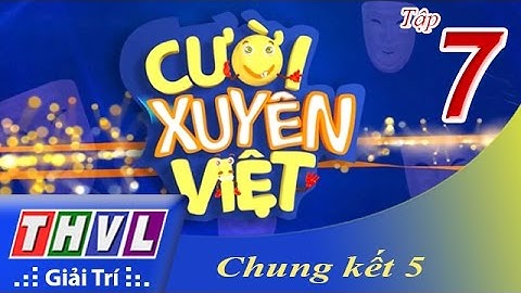 THVL | Cười xuyên Việt 2015 – Tập 7: Vòng chung kết 5