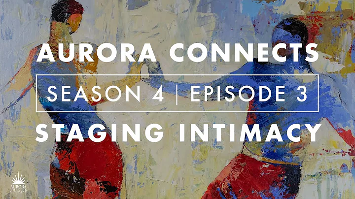 AURORA CONNECTS Season 4: Episode 3 Staging Intimacy