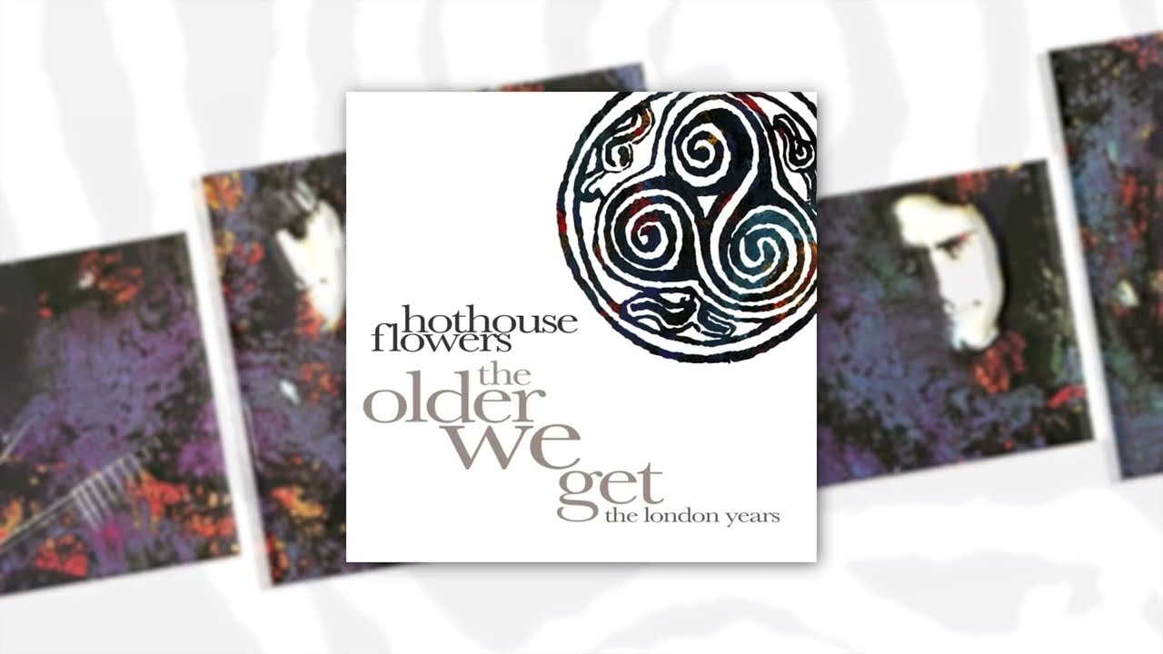 Hothouse Flowers: The Older We Get - The London Years, 8CD