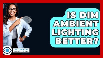 Is Dim Ambient Lighting Better? - Optometry Knowledge Base