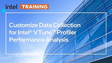 Customize Data Collection for Intel® VTune™ Profiler Performance Analysis | Intel Software