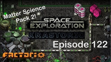 Matter Science Pack 2! | Factorio Space Exploration & Krastorio Playthrough | Episode 122