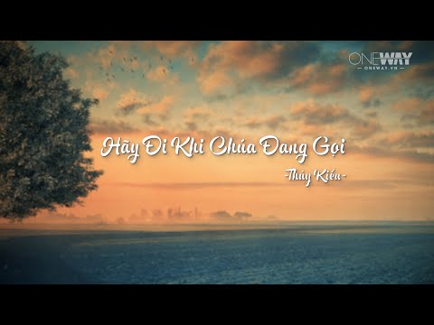 Video Hãy Đi Khi Chúa Đang Gọi - Thúy Kiều | Oneway Worship... - youtube
