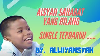 Single terbaru alwiansyah (LIRIK) // AISYAH SAHABATKU YANG HILANG - bocah virall suara emas