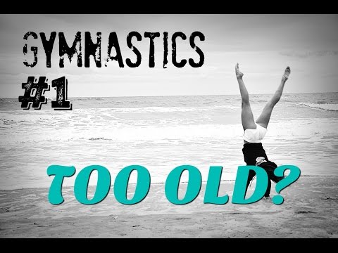 GYMNASTICS #1: Never Too Old