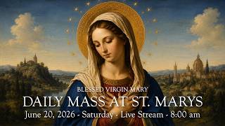 Daily Mass at St. Mary's - Saturday,  June 20, 2026- 8:00 am