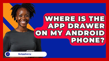 Where Is The App Drawer On My Android   Phone? - Be App Savvy