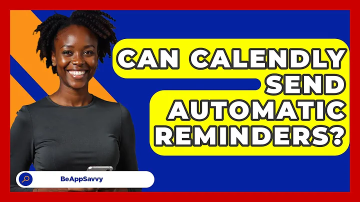 Can Calendly Send Automatic Reminders? - Be App Savvy
