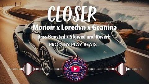Closer || MONOIR x LOREDVN X GEANINA || BASS BOOSTED + SLOWED AND REVERB 🎧