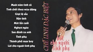 Chế Linh Đặc Biệt - 10 Ca khúc Để Đời Của Chế Linh | Hát Cho Người Tình Phụ