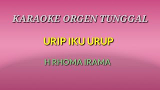 URIP IKU URUP / H RHOMA IRAMA / KARAOKE ORGEN TUNGGAL